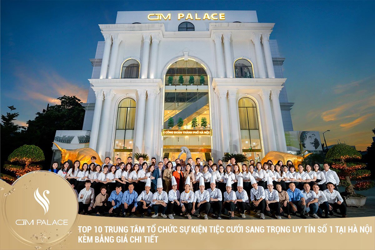 Top 10 trung tâm tổ chức sự kiện và tiệc cưới tại Hà Nội