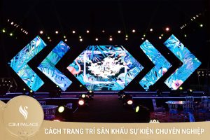 Cách trang trí sân khấu sự kiện chuyên nghiệp