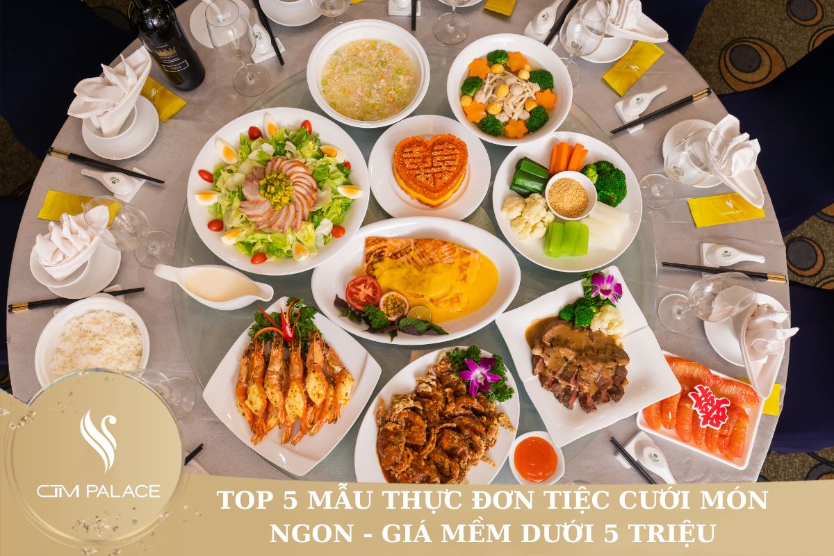 TOP 5 MẪU THỰC ĐƠN TIỆC CƯỚI MÓN NGON - GIÁ MỀM DƯỚI 5 TRIỆU