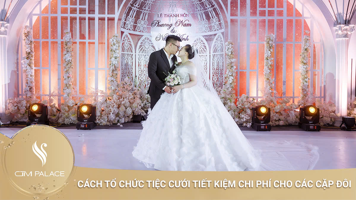 Tổ chức tiệc cưới tiết kiệm chi phí cho các cặp đôi