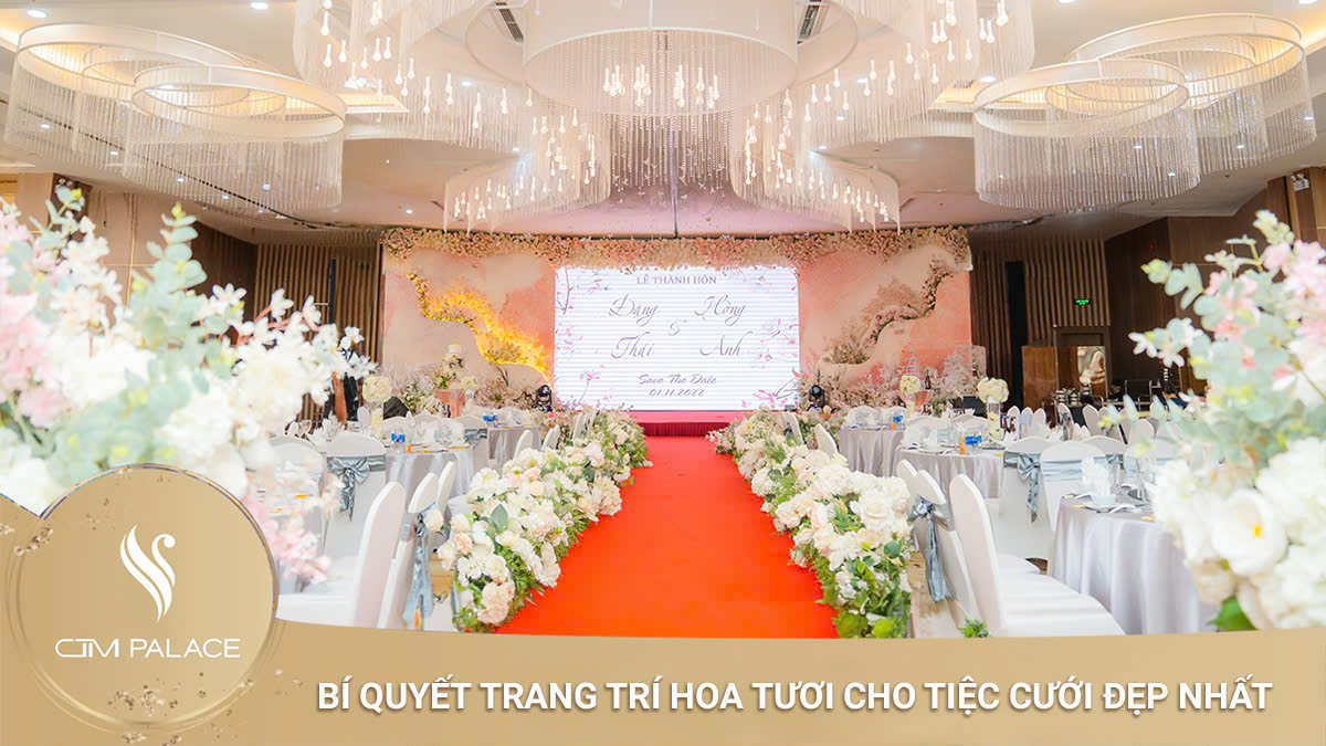 Bí quyết trang trí hoa tươi cho tiệc cưới đẹp nhất