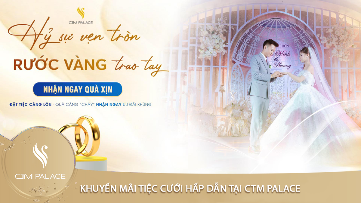 Khuyến mãi tiệc cưới hấp dẫn tại CTM Palace : tặng Vàng cưới nàng
